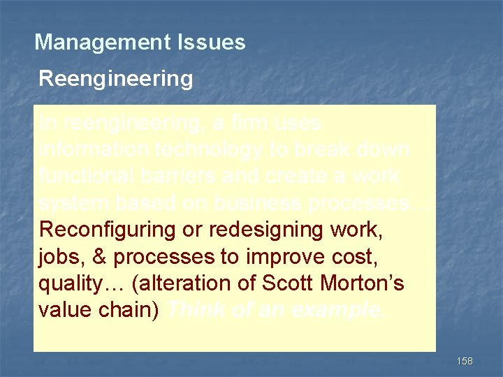 Management Issues Reengineering In reengineering, a firm uses information technology to break down functional