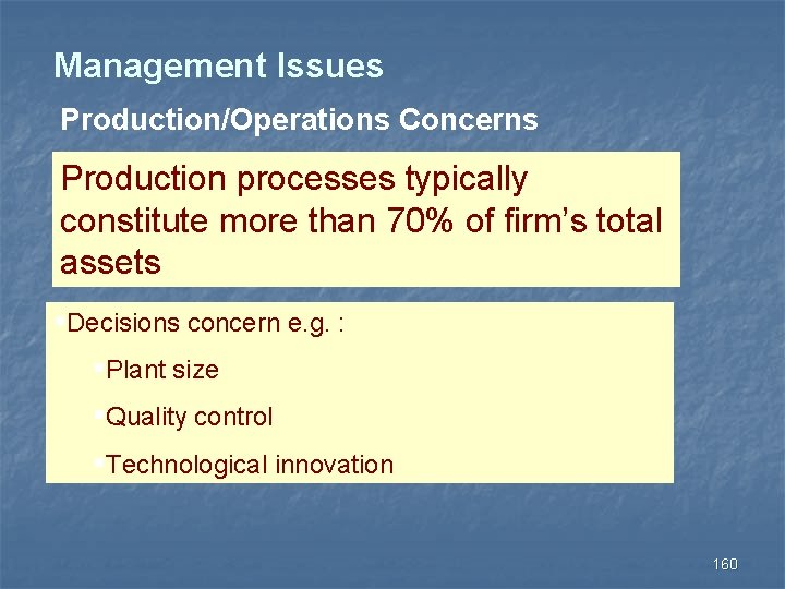 Management Issues Production/Operations Concerns Production processes typically constitute more than 70% of firm’s total