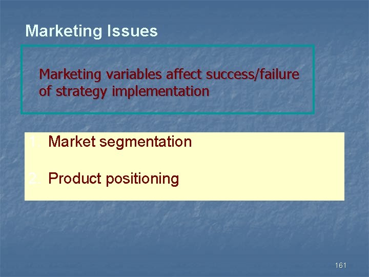 Marketing Issues Marketing variables affect success/failure of strategy implementation 1. Market segmentation 2. Product