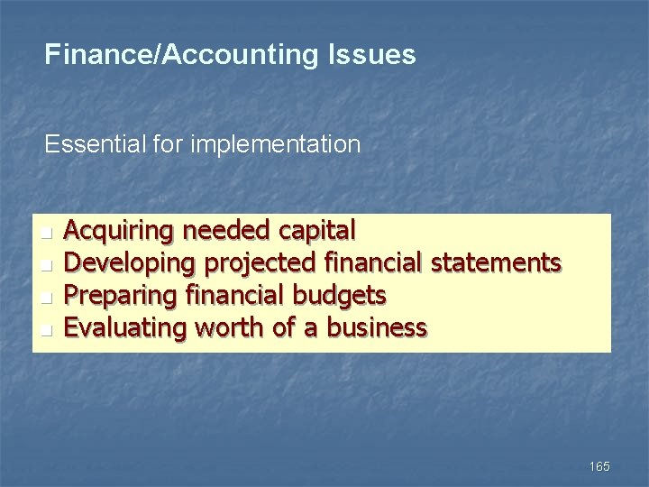 Finance/Accounting Issues Essential for implementation n n Acquiring needed capital Developing projected financial statements