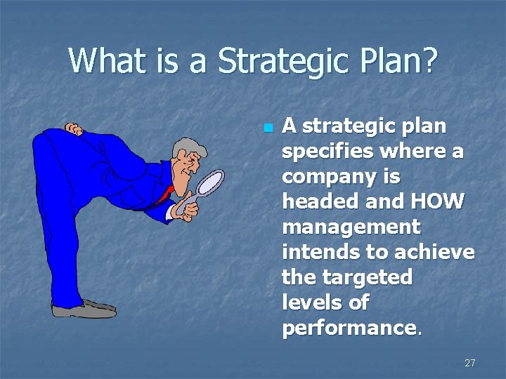 What is a Strategic Plan? n A strategic plan specifies where a company is
