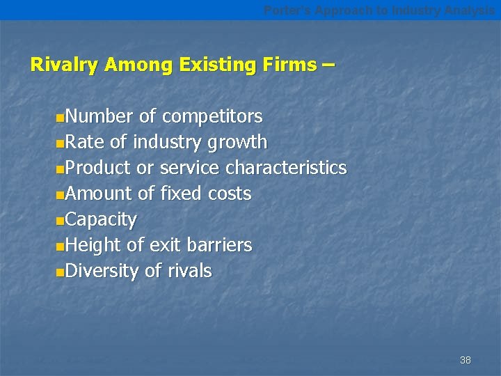 Porter’s Approach to Industry Analysis Rivalry Among Existing Firms – n. Number of competitors