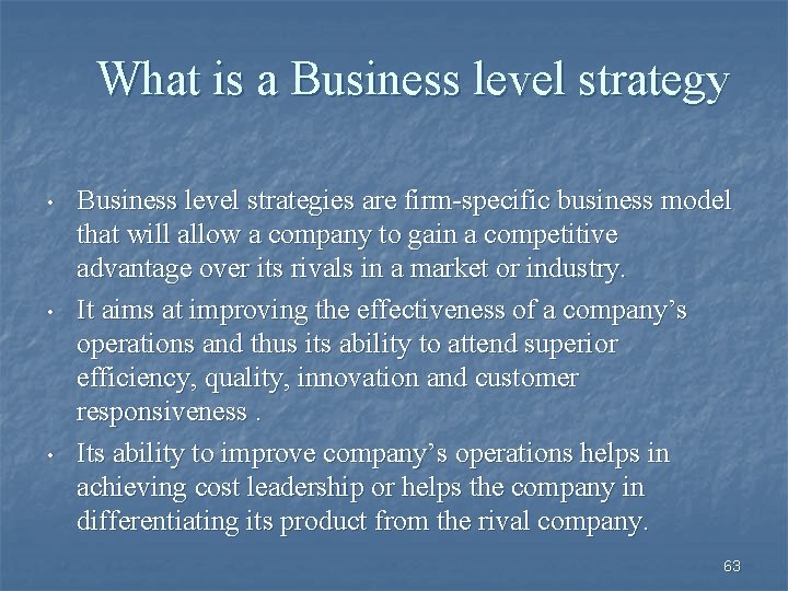 What is a Business level strategy • • • Business level strategies are firm-specific