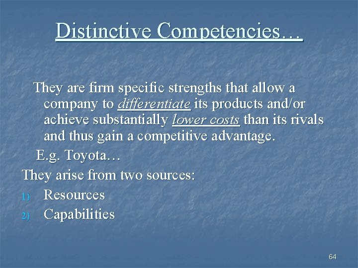 Distinctive Competencies… They are firm specific strengths that allow a company to differentiate its