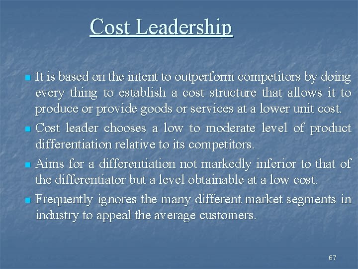 Cost Leadership It is based on the intent to outperform competitors by doing every