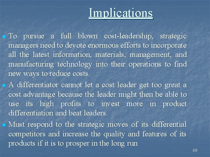 Implications To pursue a full blown cost-leadership, strategic managers need to devote enormous efforts