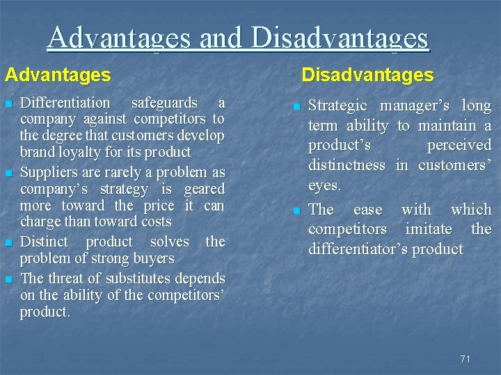Advantages and Disadvantages Advantages n n Differentiation safeguards a company against competitors to the