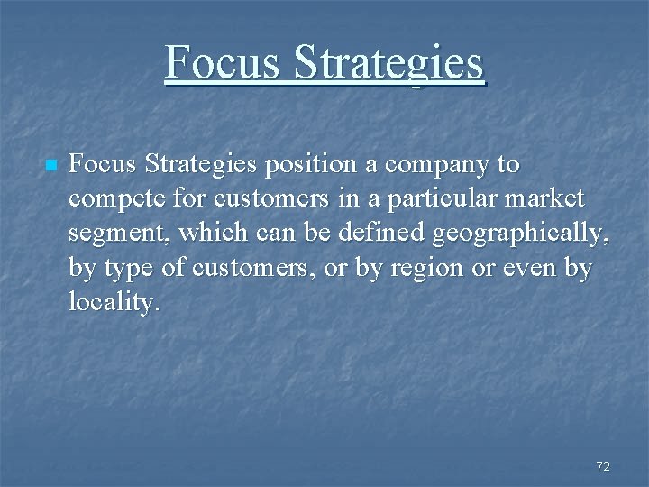 Focus Strategies n Focus Strategies position a company to compete for customers in a