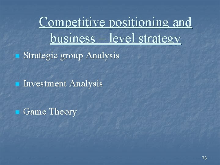 Competitive positioning and business – level strategy n Strategic group Analysis n Investment Analysis