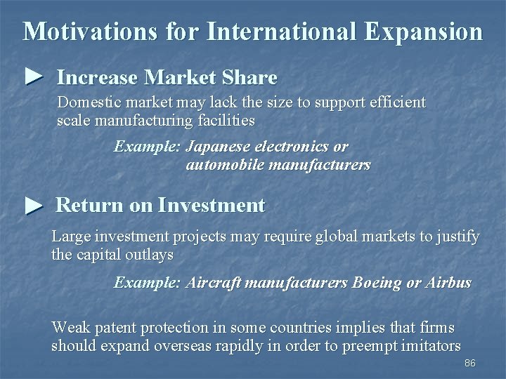 Motivations for International Expansion Increase Market Share Domestic market may lack the size to