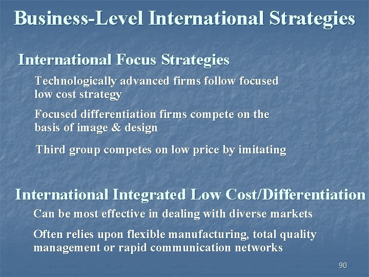 Business-Level International Strategies International Focus Strategies Technologically advanced firms follow focused low cost strategy