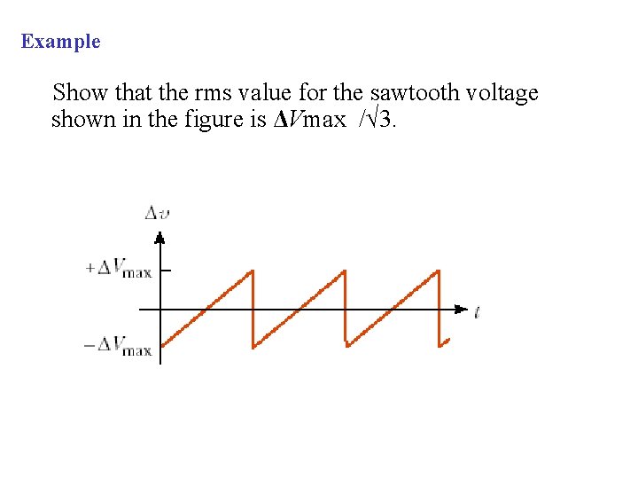 Example Show that the rms value for the sawtooth voltage shown in the figure