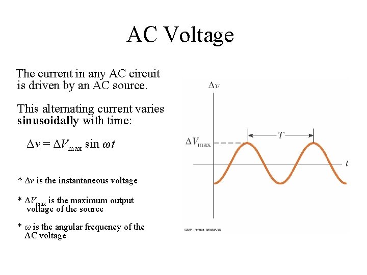 AC Voltage The current in any AC circuit is driven by an AC source.