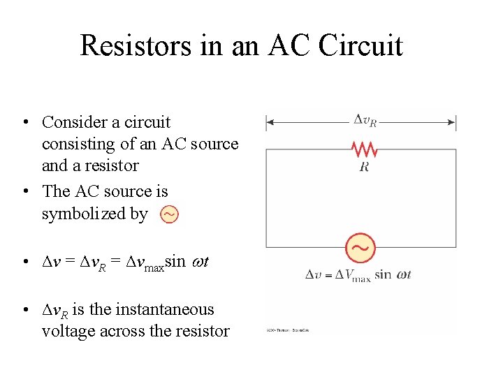 Resistors in an AC Circuit • Consider a circuit consisting of an AC source