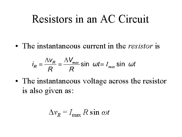 Resistors in an AC Circuit • The instantaneous current in the resistor is •