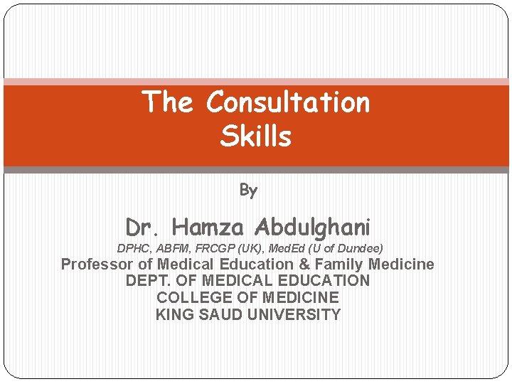 The Consultation Skills By Dr. Hamza Abdulghani DPHC, ABFM, FRCGP (UK), Med. Ed (U