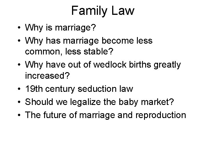 Family Law • Why is marriage? • Why has marriage become less common, less