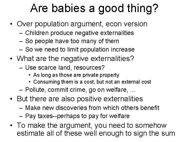 Are babies a good thing? • Over population argument, econ version – Children produce