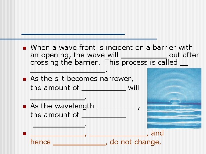 n n When a wave front is incident on a barrier with an opening,