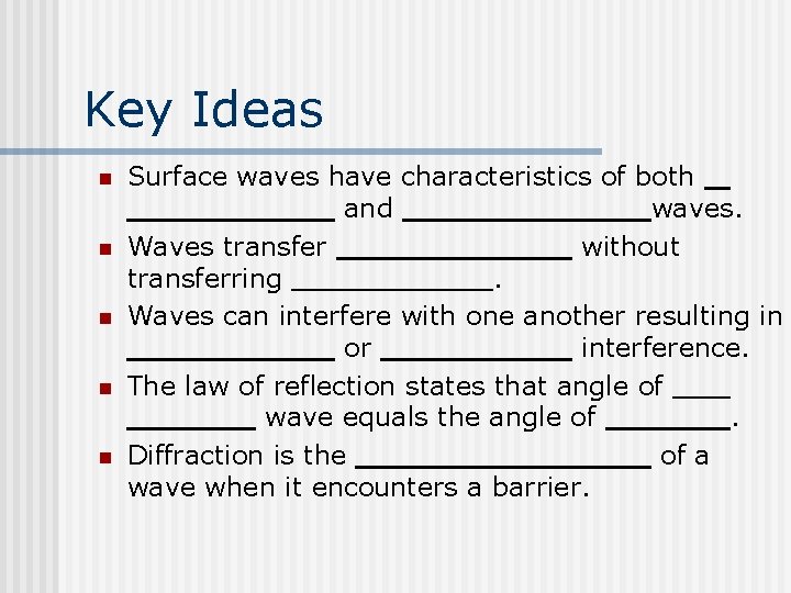 Key Ideas n n n Surface waves have characteristics of both and waves. Waves