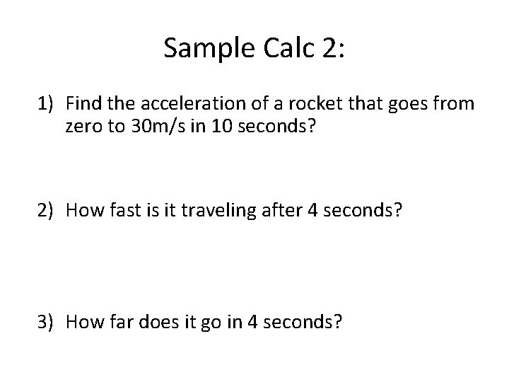 Sample Calc 2: 1) Find the acceleration of a rocket that goes from zero
