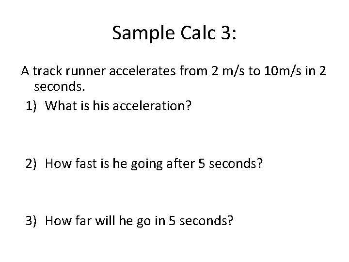 Sample Calc 3: A track runner accelerates from 2 m/s to 10 m/s in