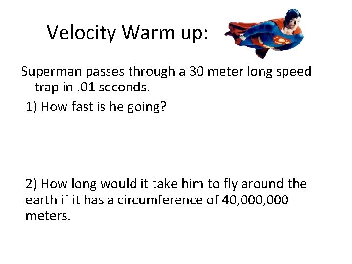 Velocity Warm up: Superman passes through a 30 meter long speed trap in. 01