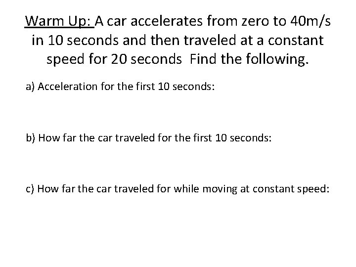 Warm Up: A car accelerates from zero to 40 m/s in 10 seconds and