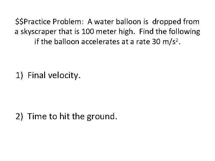 $$Practice Problem: A water balloon is dropped from a skyscraper that is 100 meter