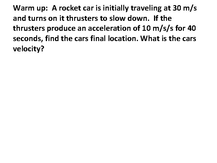 Warm up: A rocket car is initially traveling at 30 m/s and turns on