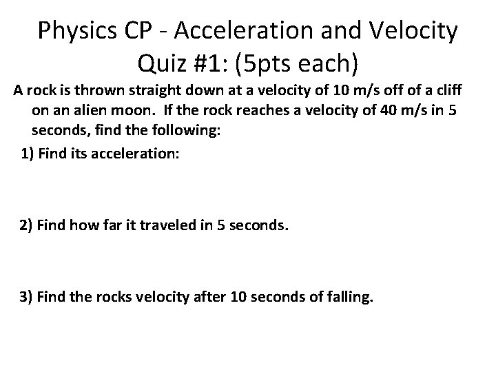 Physics CP - Acceleration and Velocity Quiz #1: (5 pts each) A rock is