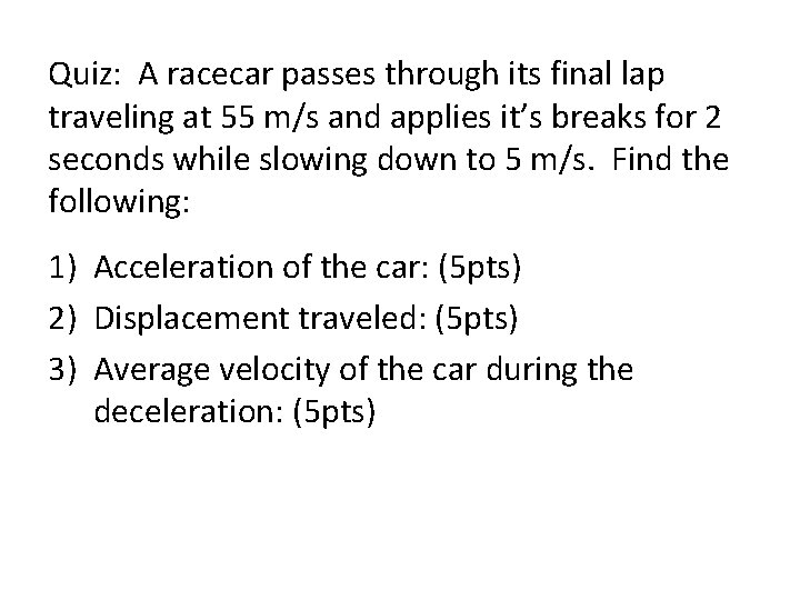 Quiz: A racecar passes through its final lap traveling at 55 m/s and applies