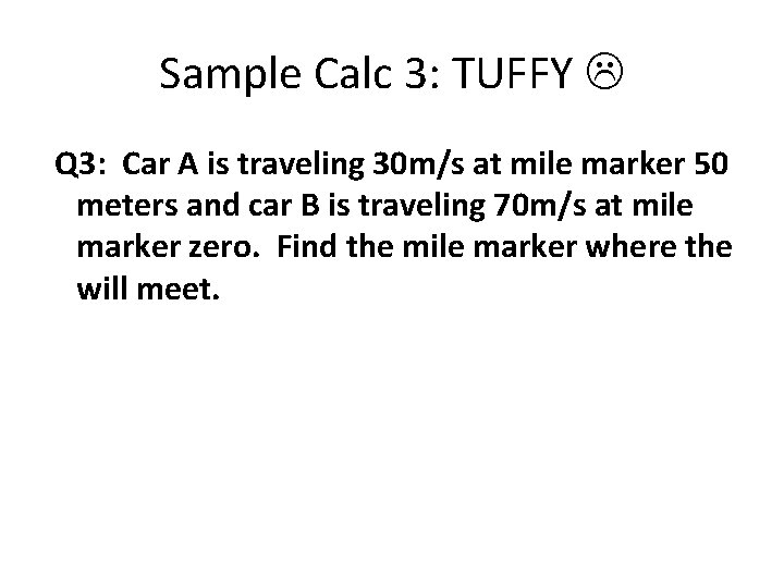 Sample Calc 3: TUFFY Q 3: Car A is traveling 30 m/s at mile