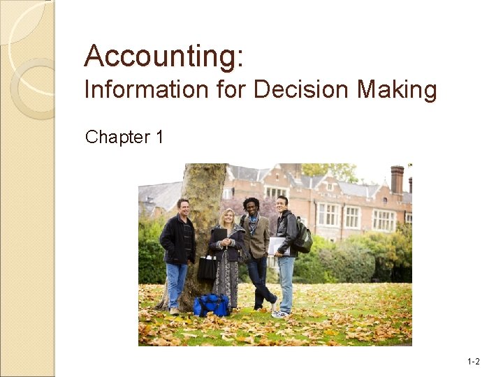 Accounting: Information for Decision Making Chapter 1 1 -2 