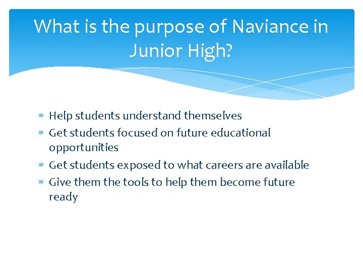 What is the purpose of Naviance in Junior High? Help students understand themselves Get