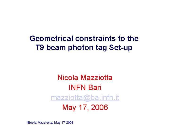 Geometrical constraints to the T 9 beam photon tag Set-up Nicola Mazziotta INFN Bari