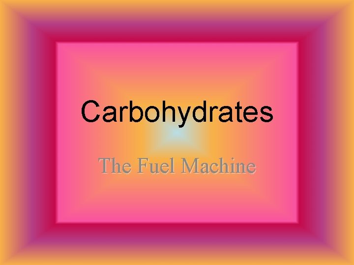Carbohydrates The Fuel Machine 