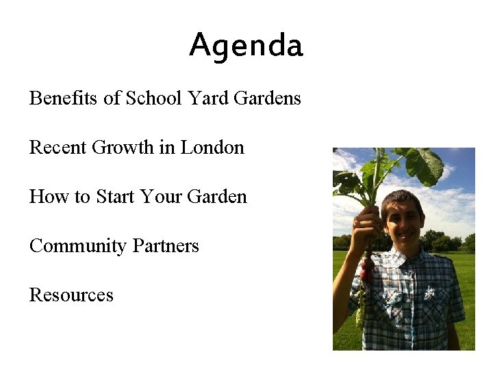 Agenda Benefits of School Yard Gardens Recent Growth in London How to Start Your