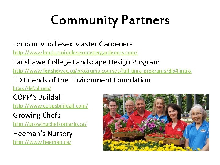 Community Partners London Middlesex Master Gardeners http: //www. londonmiddlesexmastergardeners. com/ Fanshawe College Landscape Design