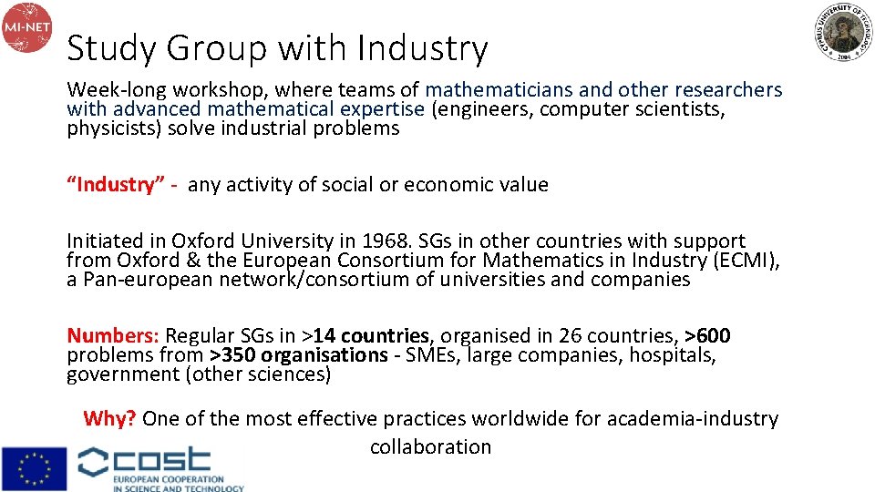 Study Group with Industry Week-long workshop, where teams of mathematicians and other researchers with Study Group with Industry Week-long workshop, where teams of mathematicians and other researchers with