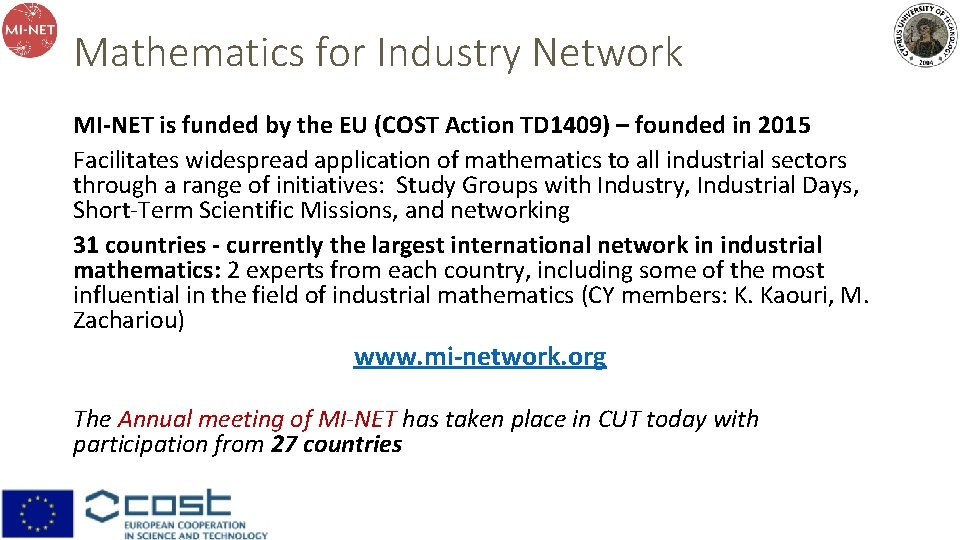 Mathematics for Industry Network MI-NET is funded by the EU (COST Action TD 1409) Mathematics for Industry Network MI-NET is funded by the EU (COST Action TD 1409)