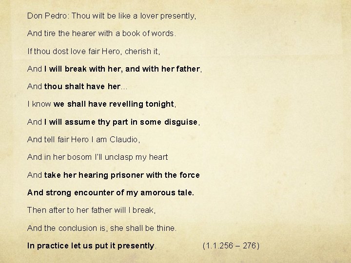 Don Pedro: Thou wilt be like a lover presently, And tire the hearer with