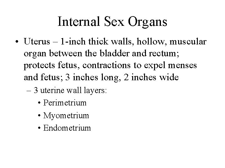 Internal Sex Organs • Uterus – 1 -inch thick walls, hollow, muscular organ between