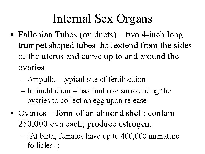 Internal Sex Organs • Fallopian Tubes (oviducts) – two 4 -inch long trumpet shaped