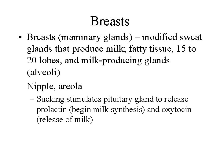 Breasts • Breasts (mammary glands) – modified sweat glands that produce milk; fatty tissue,
