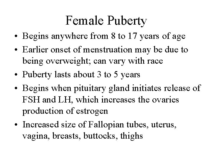 Female Puberty • Begins anywhere from 8 to 17 years of age • Earlier