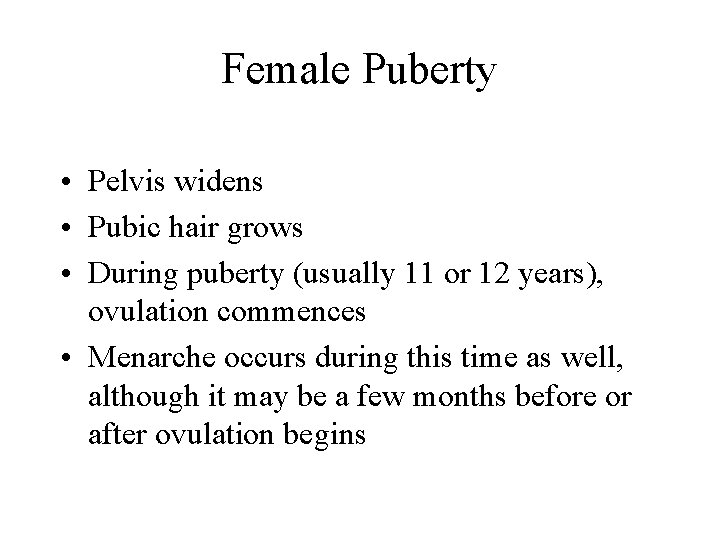 Female Puberty • Pelvis widens • Pubic hair grows • During puberty (usually 11