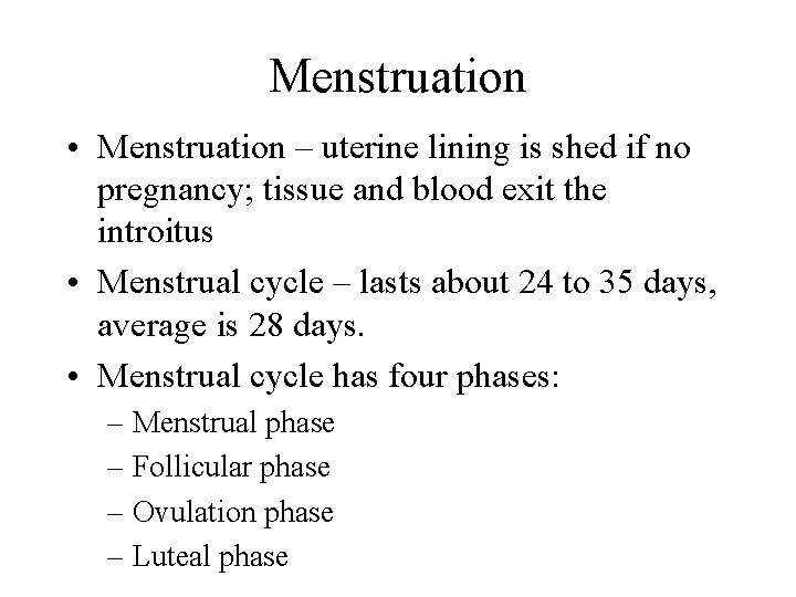 Menstruation • Menstruation – uterine lining is shed if no pregnancy; tissue and blood