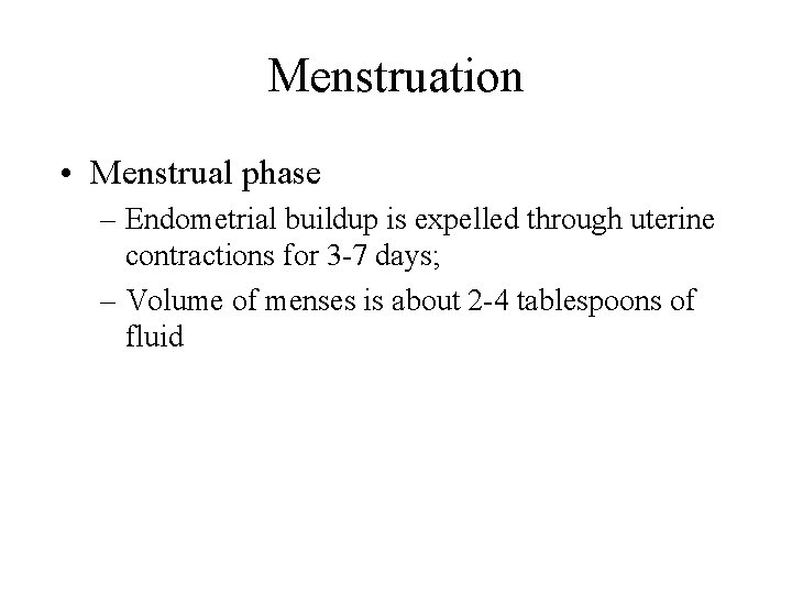 Menstruation • Menstrual phase – Endometrial buildup is expelled through uterine contractions for 3