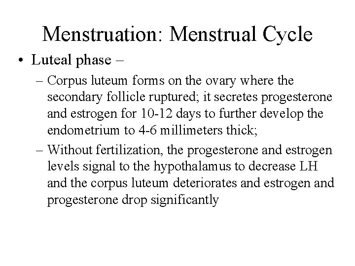 Menstruation: Menstrual Cycle • Luteal phase – – Corpus luteum forms on the ovary